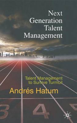 Next Generation Talent Management: Talent Management to Survive Turmoil (Hardback)
