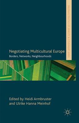 Negotiating Multicultural Europe: Borders, Networks, Neighbourhoods - Palgrave Politics of Identity and Citizenship Series (Hardback)
