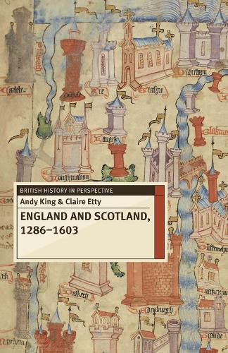 England and Scotland, 1286-1603 - British History in Perspective (Paperback)