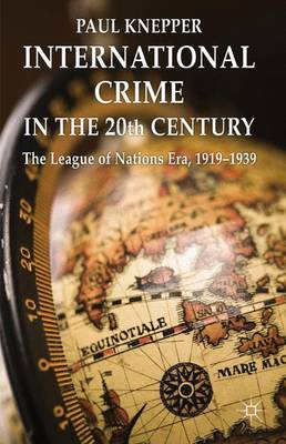International Crime in the 20th Century: The League of Nations Era, 1919-1939 (Hardback)