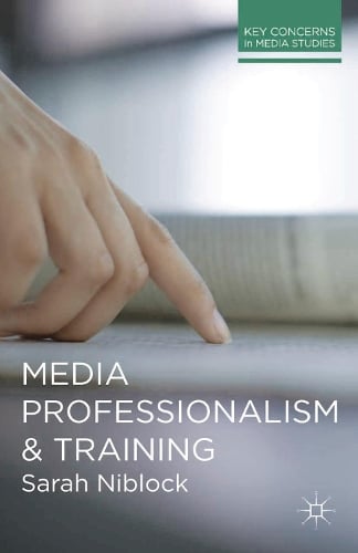 Media Professionalism and Training - Key Concerns in Media Studies (Paperback)