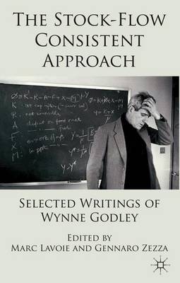 The Stock-Flow Consistent Approach: Selected Writings of Wynne Godley (Hardback)
