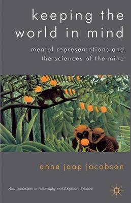 Keeping the World in Mind: Mental Representations and the Sciences of the Mind - New Directions in Philosophy and Cognitive Science (Hardback)