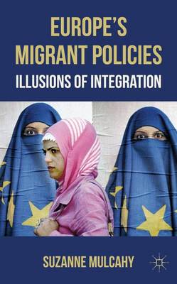 Europe's Migrant Policies: Illusions of Integration (Hardback)
