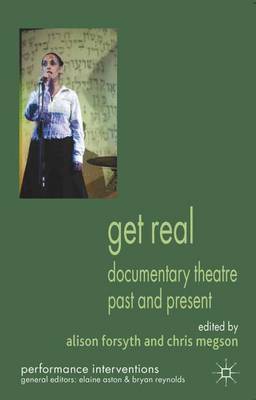Get Real: Documentary Theatre Past and Present - Performance Interventions (Paperback)