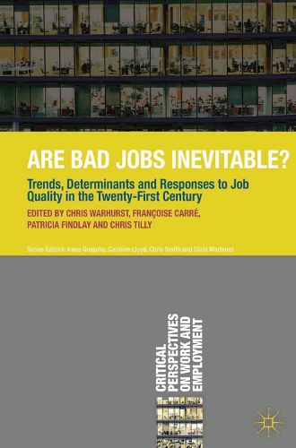 Are Bad Jobs Inevitable?: Trends, Determinants and Responses to Job Quality in the Twenty-First Century - Critical Perspectives on Work and Employment (Paperback)