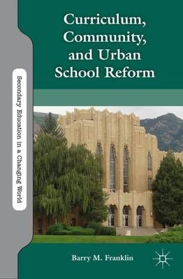 Curriculum, Community, and Urban School Reform - Secondary Education in a Changing World (Paperback)