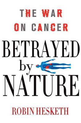 Betrayed by Nature: The War on Cancer - Macmillan Science (Hardback)
