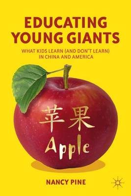 Educating Young Giants: What Kids Learn (And Don't Learn) in China and America (Hardback)