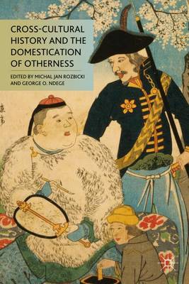 Cross-Cultural History and the Domestication of Otherness (Hardback)
