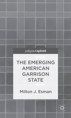 The Emerging American Garrison State (Hardback)