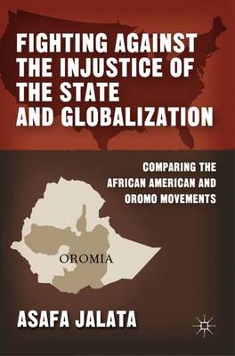 Fighting Against the Injustice of the State and Globalization: Comparing the African American and Oromo Movements (Paperback)
