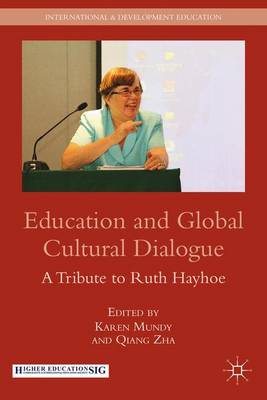 Education and Global Cultural Dialogue: A Tribute to Ruth Hayhoe - International and Development Education (Hardback)