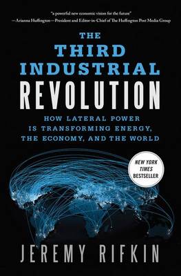 The Third Industrial Revolution: How Lateral Power is Transforming Energy, the Economy, and the World (Paperback)