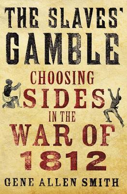 The Slaves' Gamble: Choosing Sides in the War of 1812 (Hardback)