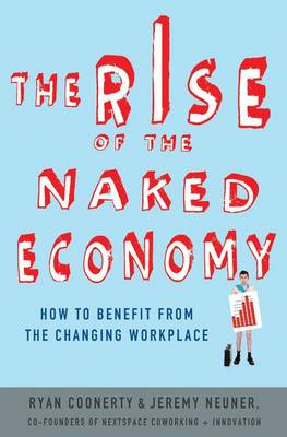 The Rise of the Naked Economy: How to Benefit from the Changing Workplace (Hardback)