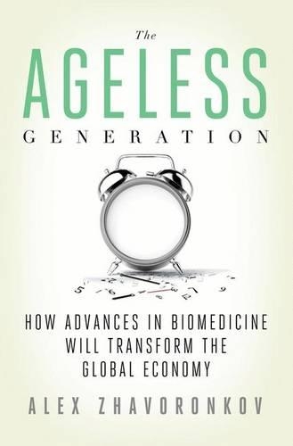 The Ageless Generation: How Advances in Biomedicine Will Transform the Global Economy (Hardback)