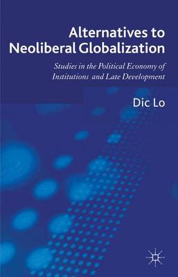 Alternatives to Neoliberal Globalization: Studies in the Political Economy of Institutions and Late Development (Hardback)