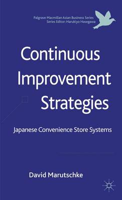 Continuous Improvement Strategies: Japanese Convenience Store Systems - Palgrave Macmillan Asian Business Series (Hardback)