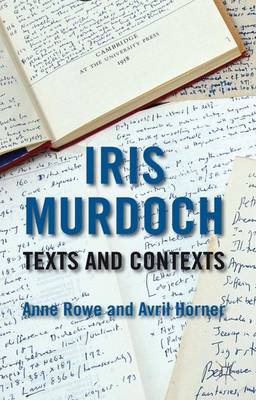 Iris Murdoch: Texts and Contexts (Hardback)
