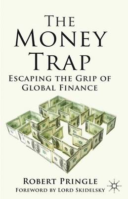 The Money Trap: Escaping the Grip of Global Finance (Hardback)