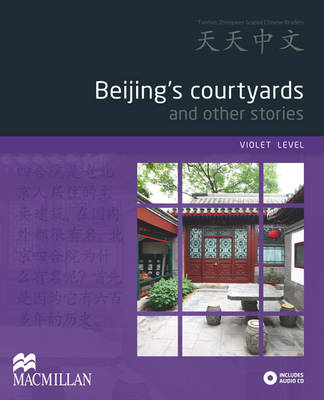 Beijing's Courtyards and Other Stories: Violet Level - Tiantian Zhongwen Graded Chinese Reader Series