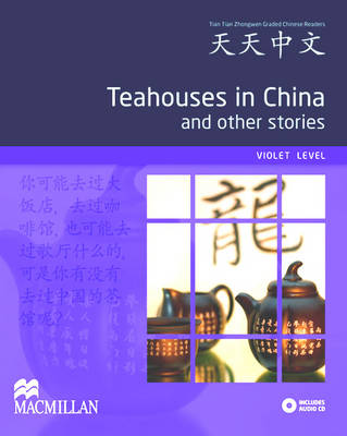 Teahouses in China and Other Stories: Violet Level - Tiantian Zhongwen Graded Chinese Reader Series