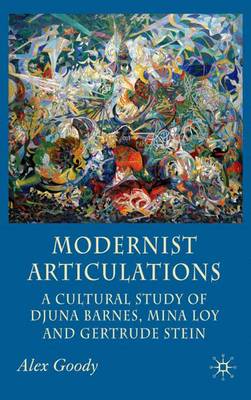 Modernist Articulations: A Cultural Study of Djuna Barnes, Mina Loy and Gertrude Stein (Hardback)