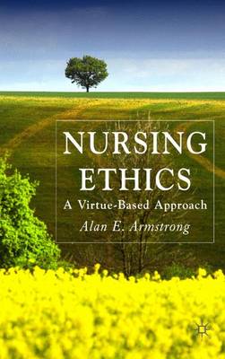 Nursing Ethics: A Virtue-Based Approach (Hardback)