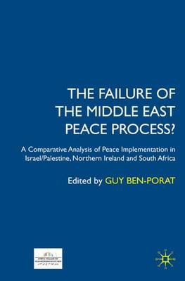The Failure of the Middle East Peace Process?: A Comparative Analysis of Peace Implementation in Israel/Palestine, Northern Ireland and South Africa (Hardback)