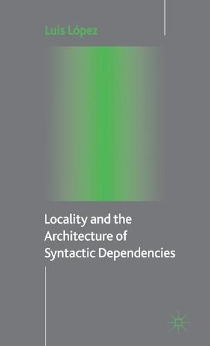 Locality and the Architecture of Syntactic Dependencies (Hardback)