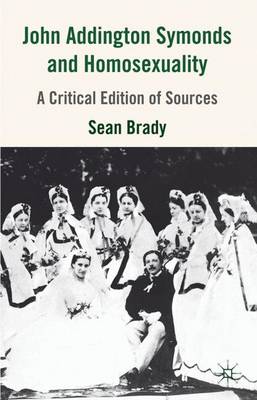 John Addington Symonds (1840-1893) and Homosexuality: A Critical Edition of Sources (Hardback)