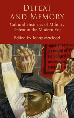 Defeat and Memory: Cultural Histories of Military Defeat in the Modern Era (Hardback)