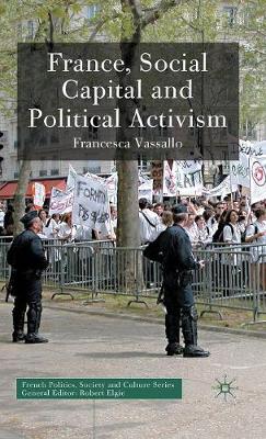 France, Social Capital and Political Activism - French Politics, Society and Culture (Hardback)