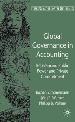 Global Governance in Accounting: Rebalancing Public Power and Private Commitment - Transformations of the State (Hardback)
