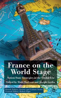 France on the World Stage: Nation State Strategies in the Global Era - French Politics, Society and Culture (Hardback)