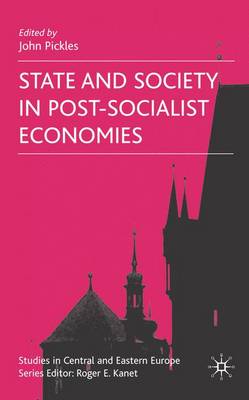 State and Society in Post-Socialist Economies - Studies in Central and Eastern Europe (Hardback)