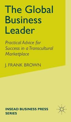 The Global Business Leader: Practical Advice for Success in a Transcultural Marketplace - INSEAD Business Press (Hardback)