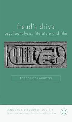 Freud's Drive: Psychoanalysis, Literature and Film: Psychoanalysis, Literature and Film - Language, Discourse, Society (Hardback)