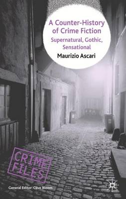 A Counter-History of Crime Fiction: Supernatural, Gothic, Sensational - Crime Files (Hardback)