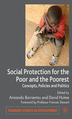 Social Protection for the Poor and Poorest: Concepts, Policies and Politics - Palgrave Studies in Development (Hardback)
