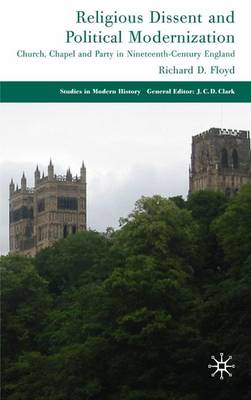 Church, Chapel and Party: Religious Dissent and Political Modernization in Nineteenth-Century England - Studies in Modern History (Hardback)
