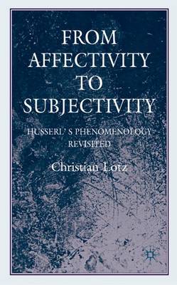 From Affectivity to Subjectivity: Husserl's Phenomenology Revisited (Hardback)
