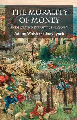 The Morality of Money: An Exploration in Analytic Philosophy (Hardback)