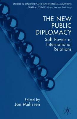 The New Public Diplomacy: Soft Power in International Relations - Studies in Diplomacy and International Relations (Paperback)