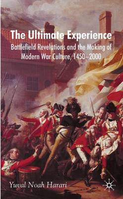 The Ultimate Experience: Battlefield Revelations and the Making of Modern War Culture, 1450-2000 (Hardback)