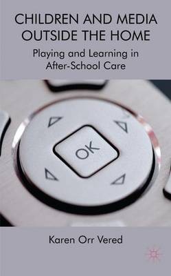 Children and Media Outside the Home: Playing and Learning in After-School Care (Hardback)
