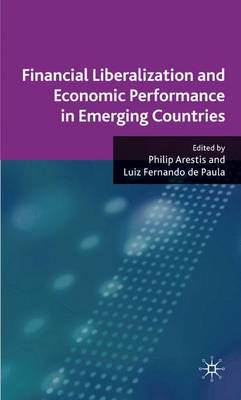 Financial Liberalization and Economic Performance in Emerging Countries (Hardback)