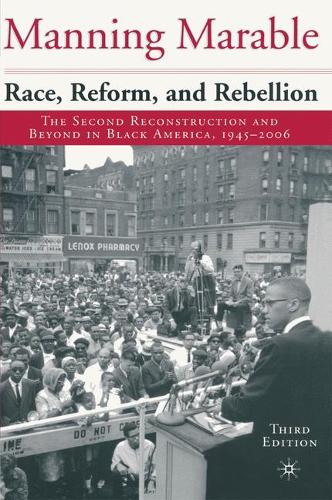 Race, Reform and Rebellion: The Second Reconstruction and Beyond in Black America, 1945-2006 (Paperback)