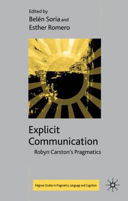 Explicit Communication: Robyn Carston's Pragmatics - Palgrave Studies in Pragmatics, Language and Cognition (Hardback)